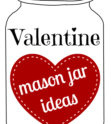 Mason Jar Ideas for Valentine’s Day