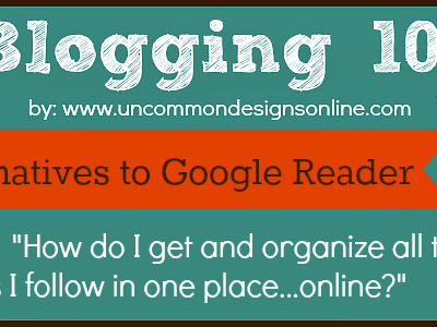 Blogging 101 … Alternatives to Google Reader