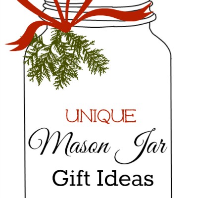 Unique Mason Jar Gift Ideas