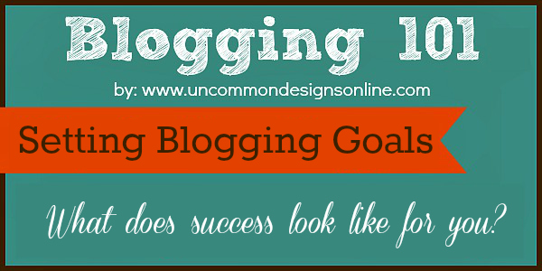 Setting Blogging Goals via uncommondesignsonline.com