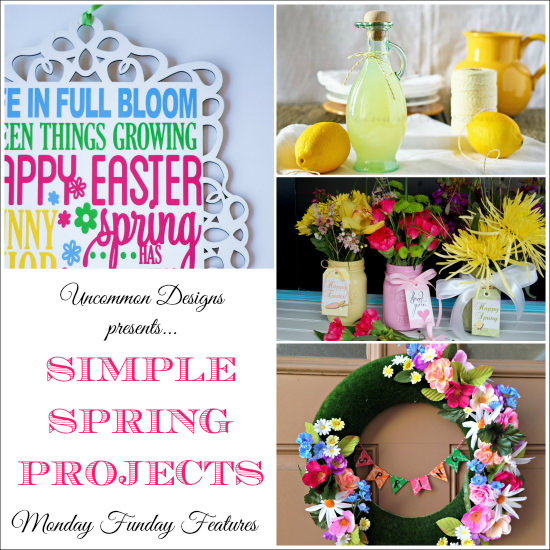 Simple Spring Projects from the Monday Funday Link Party www.uncommondesignsonline.com
