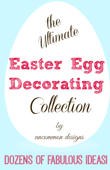 The Ultimate Easter Egg Decorating Idea Collection... dozens and dozens of inspiring ideas for egg decorating! www.uncommondesignsonline.com #Easter #EasterEggs