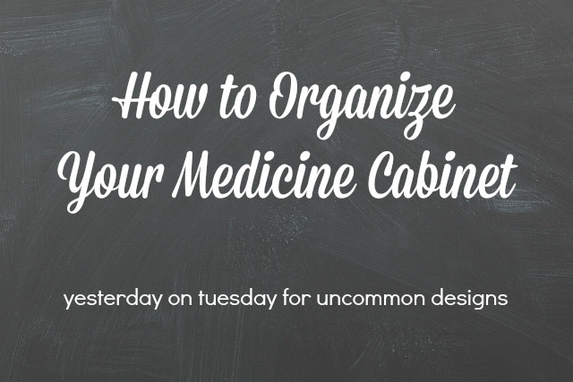 How to Organize Your Medicine Cabinet - Uncommon Designs