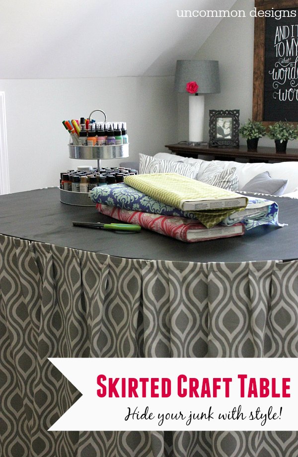 Make a raised and skirted craft table with Uncommon Designs.  Hide all of your junk and craft supplies with style! 