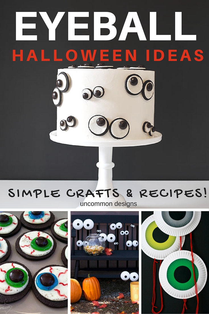 These eyeball crafts and recipes are perfect for your last minute Halloween planning!  Uncommon Designs 